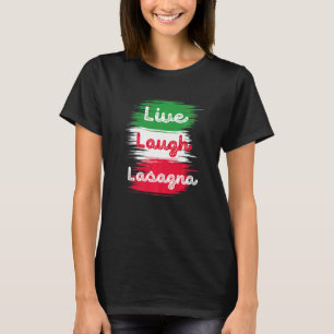 Live Laugh Lasagne  Italian Lasagne Italian Flag T-Shirt
