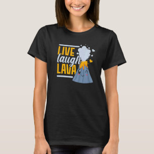 Live Laugh Lava Geology Volocanology Volcano T-Shirt
