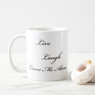 "Live, Laugh, Leave Me Alone" Mug