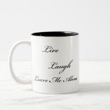 "Live, Laugh, Leave Me Alone" Two Toned Mug