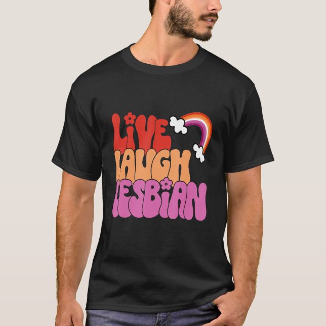 Live Laugh Lesbian Rainbow LGBTQ Gay Pride Queer H T-Shirt (Front)