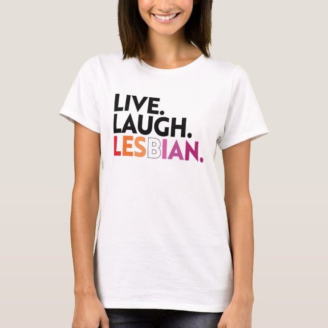 Live Laugh Lesbian T-Shirt (Front)