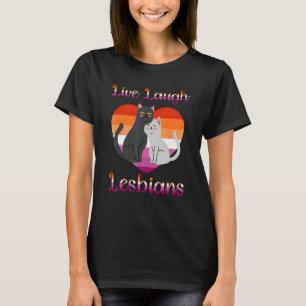Live Laugh Lesbians Cat Couple Love is Love LGBT P T-Shirt