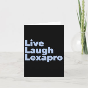 Live Laugh Lexapro Card