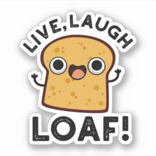 Live, Laugh, Loaf Funny Bread Pun 