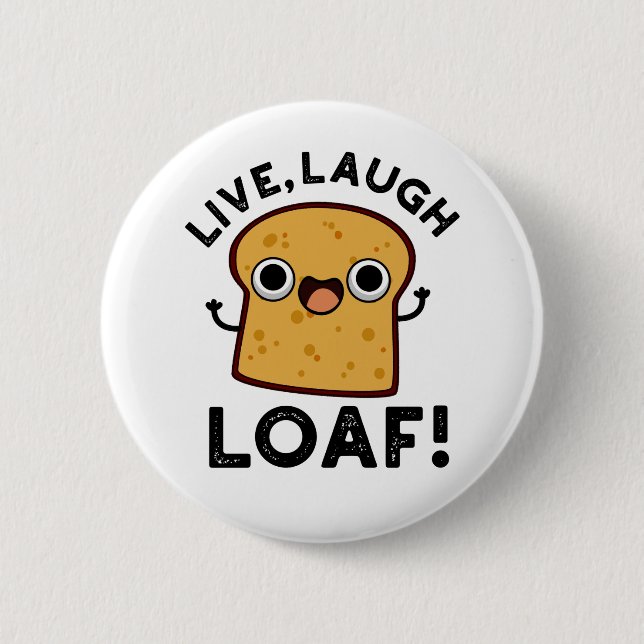 Live, Laugh, Loaf Funny Bread Pun  6 Cm Round Badge (Front)