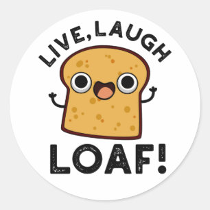Live, Laugh, Loaf Funny Bread Pun Classic Round Sticker