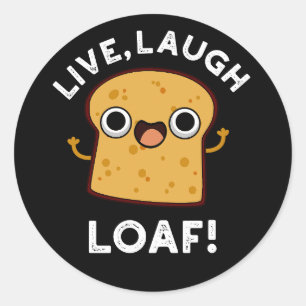 Live, Laugh, Loaf Funny Bread Pun Dark BG Classic Round Sticker