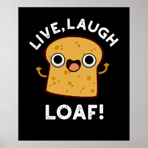 Live, Laugh, Loaf Funny Bread Pun Dark BG Poster