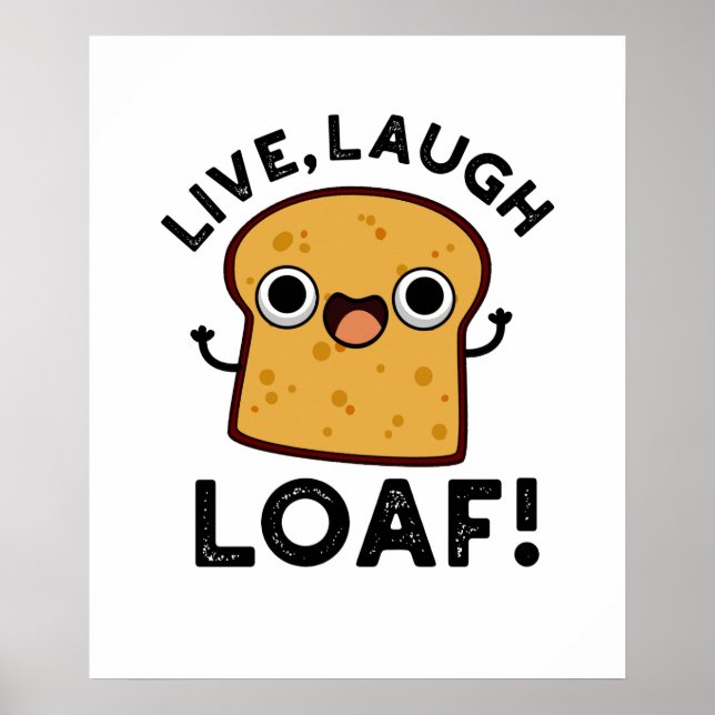 Live, Laugh, Loaf Funny Bread Pun  Poster (Front)