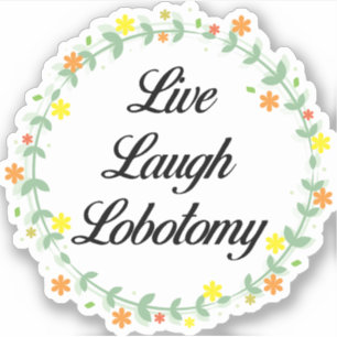 Live Laugh Lobotomy