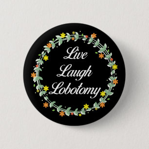 Live Laugh Lobotomy 6 Cm Round Badge