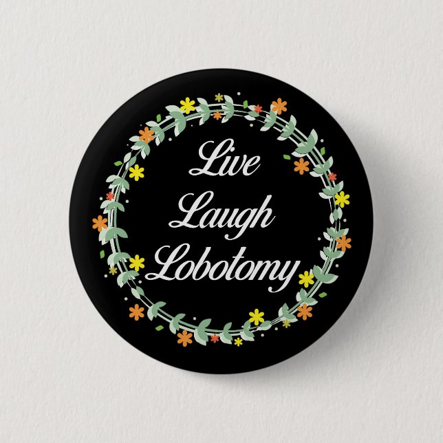 Live Laugh Lobotomy 6 Cm Round Badge (Front)