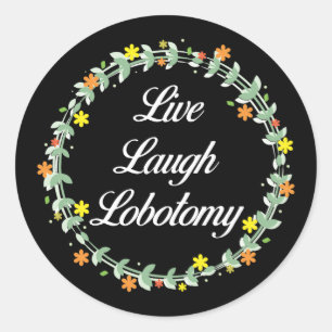 Live Laugh Lobotomy Classic Round Sticker