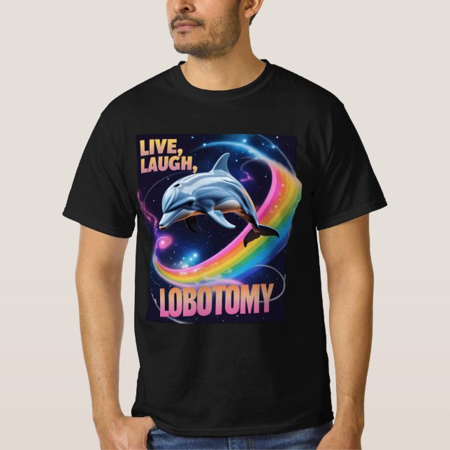 Live Laugh Lobotomy Dolphin Meme T-Shirt (Front)