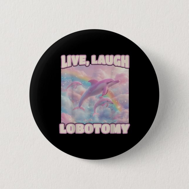 Live Laugh Lobotomy Funny Dolphin Groovy  6 Cm Round Badge (Front)