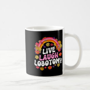 Live Laugh Lobotomy Funny Graphic Coffee Mug