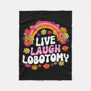 Live Laugh Lobotomy Funny Graphic  Fleece Blanket