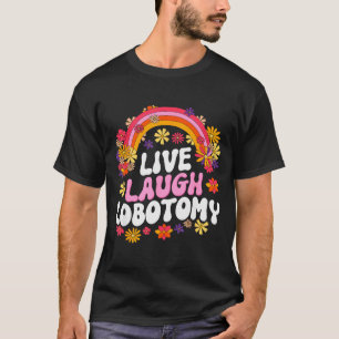 Live Laugh Lobotomy Funny Graphic  T-Shirt