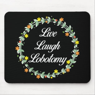 Live Laugh Lobotomy Mouse Mat