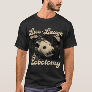 Live Laugh Lobotomy Opossum Funny Possum T-Shirt