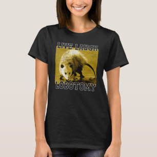 Live Laugh Lobotomy Possum Animals   Adorable T-Shirt
