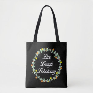 Live Laugh Lobotomy Tote Bag