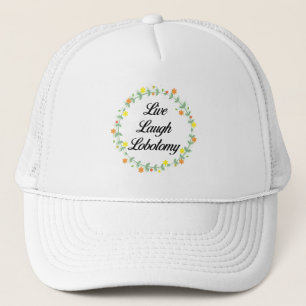 Live Laugh Lobotomy Trucker Hat