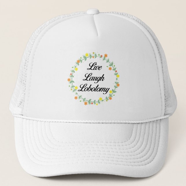 Live Laugh Lobotomy Trucker Hat (Front)