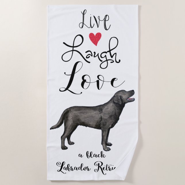 Live Laugh Love a Black Lab Beach Towel (Front)