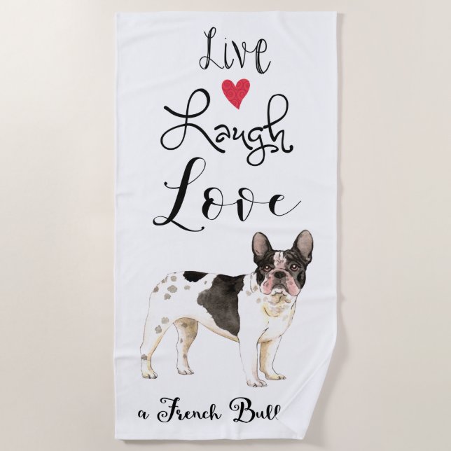 Live Laugh Love a French Bulldog Beach Towel (Front)