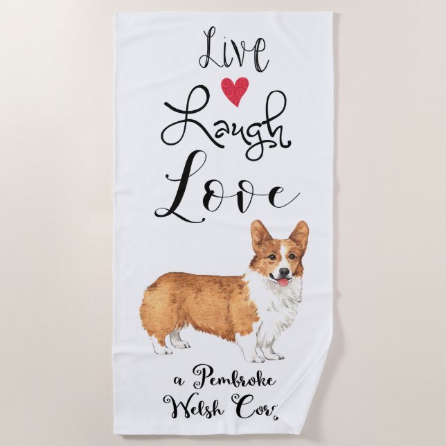 Live Laugh Love a Pembroke Welsh Corgi Beach Towel (Front)