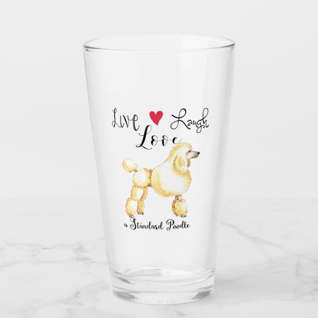 Live Laugh Love a Standard Poodle Glass (Front)