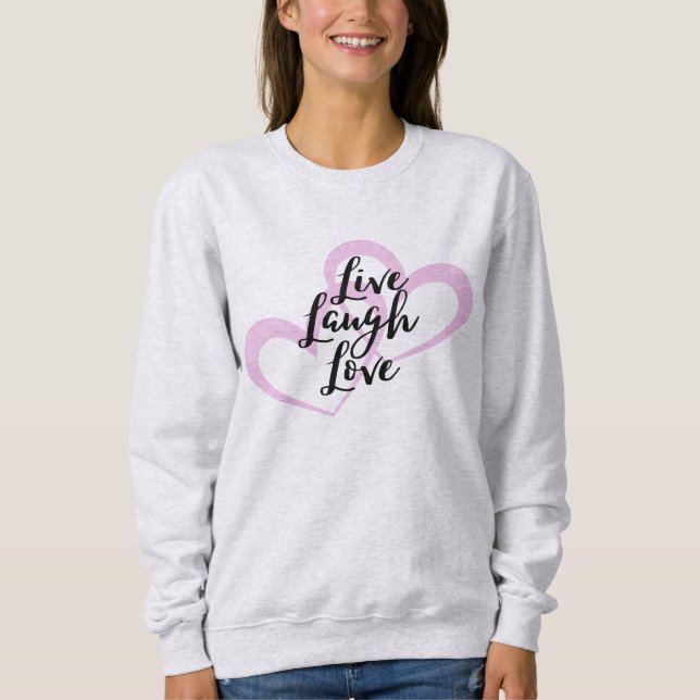 Live Laugh Love Cute Positive Design Sweatshirt (Front)