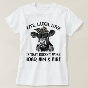 Live Laugh Love If That Doesn't Work Load,Aim,Fire T-Shirt
