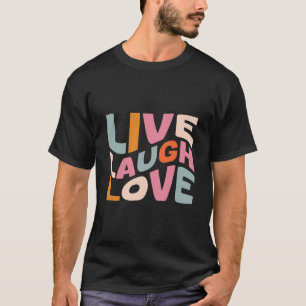 Live Laugh Love Inspirational - Motivation T-Shirt