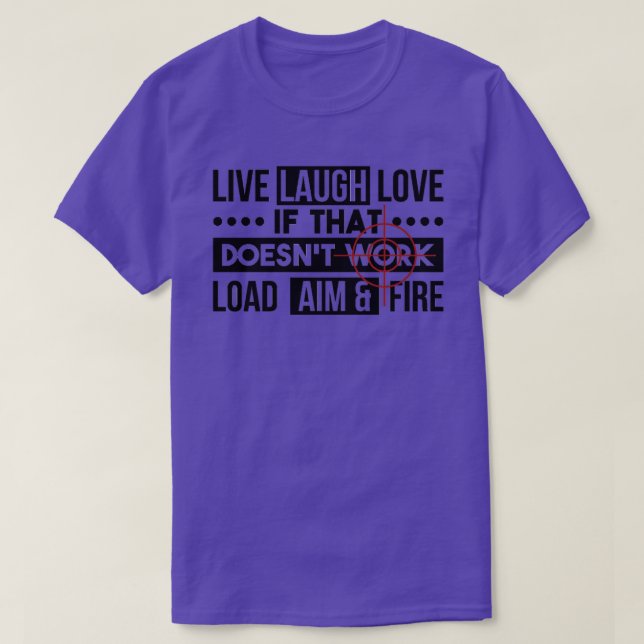 Live Laugh Love Load Aim Fire Gift  T-Shirt (Design Front)