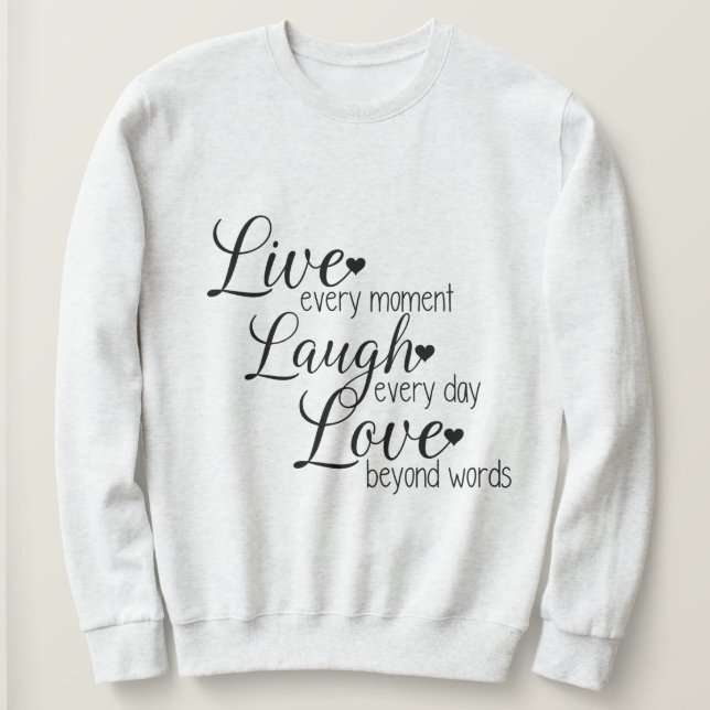 Live Laugh Love Quote Print Sweatshirt (Design Front)
