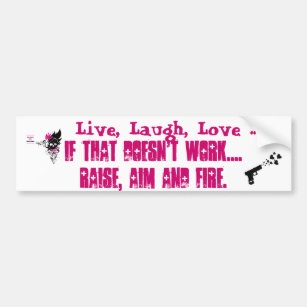 Live, Laugh, Love... Raise, Aim, Fire Bumpersticke Bumper Sticker