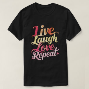 Live Laugh Love Repeat T-Shirt