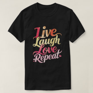 Live Laugh Love Repeat  T-Shirt