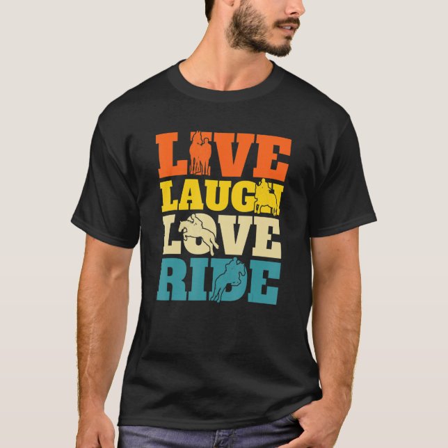 Live Laugh Love Ride Equestrian Horseback Riding H T-Shirt (Front)