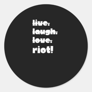 Live. Laugh. Love. Riot! Protest Gear-activist App Classic Round Sticker