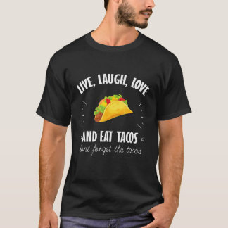 Live Laugh Love Tacos Funny Tacos Lovers T-Shirt