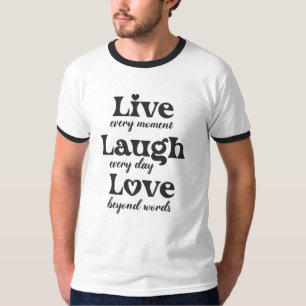 live, laugh, love - three beautiful words T-Shirt