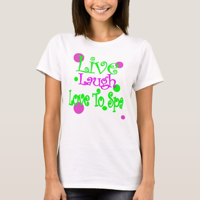 Live, Laugh, Love to Spa! T-Shirt (Front)