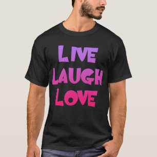 LIVE LAUGH LOVE Tshirts, Gifts T-Shirt