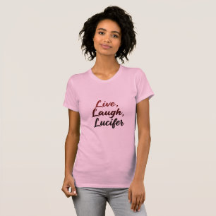 Live, Laugh, Lucifer T-Shirt
