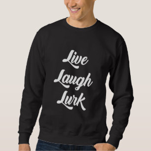Live Laugh Lurk Sweatshirt