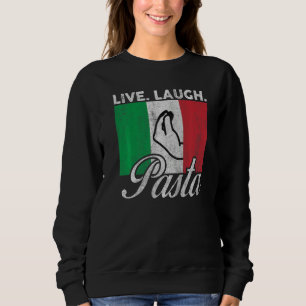 Live Laugh Pasta Italy Italian Culture Italia Flag Sweatshirt